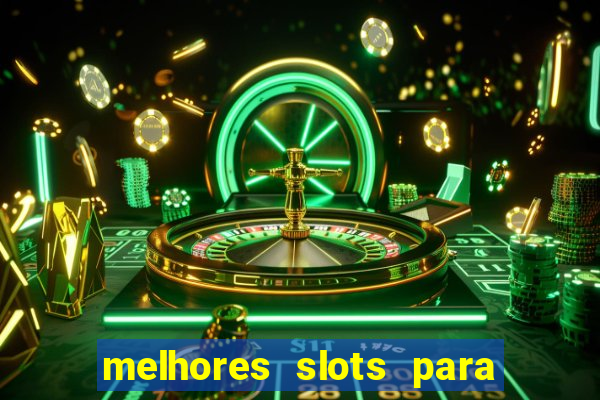 melhores slots para ganhar dinheiro